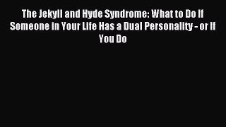 DOWNLOAD FREE E-books  The Jekyll and Hyde Syndrome: What to Do If Someone in Your Life Has