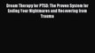 READ book  Dream Therapy for PTSD: The Proven System for Ending Your Nightmares and Recovering