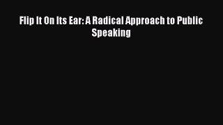 READbook Flip It On Its Ear: A Radical Approach to Public Speaking READ  ONLINE