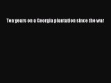 Free[PDF]Downlaod Ten years on a Georgia plantation since the war FREE BOOOK ONLINE