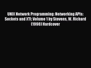 Download UNIX Network Programming: Networking APIs: Sockets and XTI Volume 1 by Stevens W.