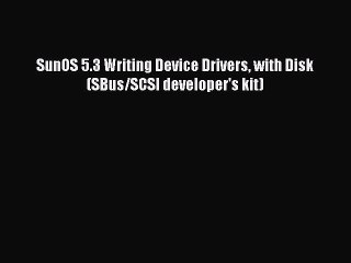 Download SunOS 5.3 Writing Device Drivers with Disk (SBus/SCSI developer's kit) PDF Online