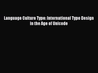Download Language Culture Type: International Type Design in the Age of Unicode PDF Free