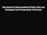 Download Unix System V: Understanding Elf Object Files and Debugging Tools (Programmer Collection)