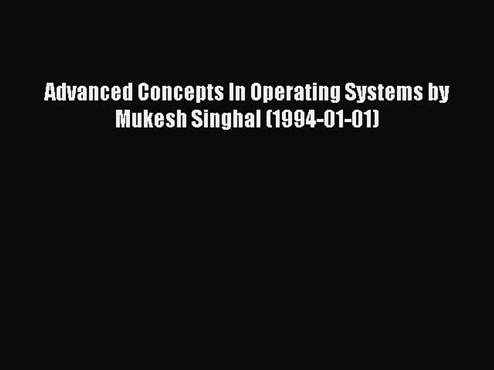 Read Advanced Concepts In Operating Systems by Mukesh Singhal (1994-01-01) Ebook Free