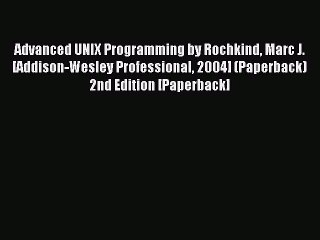 Read Advanced UNIX Programming by Rochkind Marc J. [Addison-Wesley Professional 2004] (Paperback)