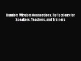 EBOOK ONLINE Random Wisdom Connections: Reflections for Speakers Teachers and Trainers BOOK