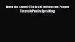 READbook Move the Crowd: The Art of Influencing People Through Public Speaking READ  ONLINE