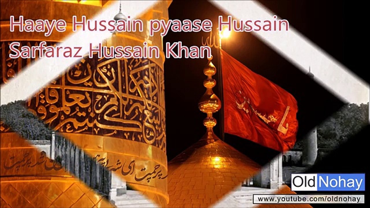 THE BEST NOHA ABOUT HAZRAT IMAM HUSSAIN ( R.A  ) " HAYE HUSSAIN , PIYASEY HUSSAIN "