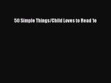 Read 50 Simple Things/Child Loves to Read 1e Ebook Free