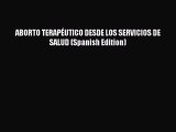 Download ABORTO TERAPÃ‰UTICO DESDE LOS SERVICIOS DE SALUD (Spanish Edition) Ebook Free