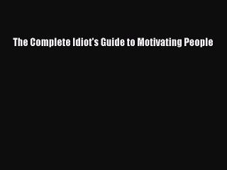 READ book  The Complete Idiot's Guide to Motivating People#  Full Free