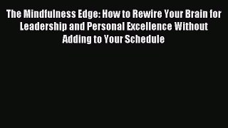 READ book  The Mindfulness Edge: How to Rewire Your Brain for Leadership and Personal Excellence