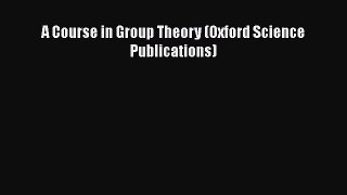 Download A Course in Group Theory (Oxford Science Publications) Free Books