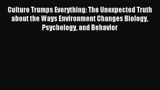 Free Full [PDF] Downlaod  Culture Trumps Everything: The Unexpected Truth about the Ways Environment