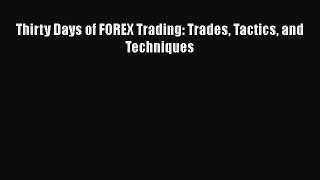 PDF Thirty Days of FOREX Trading: Trades Tactics and Techniques  Read Online