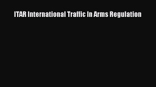 Download ITAR International Traffic In Arms Regulation  Read Online