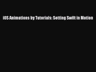 Download iOS Animations by Tutorials: Setting Swift in Motion Ebook Online
