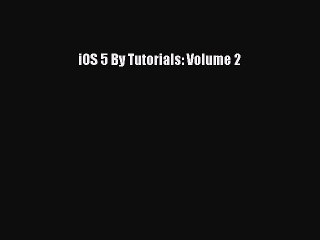 Read iOS 5 By Tutorials: Volume 2 Ebook Free