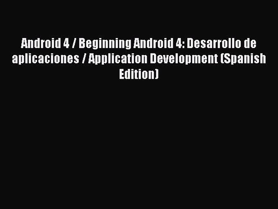 Read Android 4 / Beginning Android 4: Desarrollo de aplicaciones / Application Development