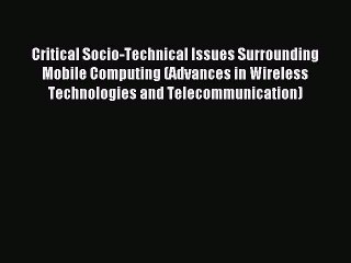 Read Critical Socio-Technical Issues Surrounding Mobile Computing (Advances in Wireless Technologies