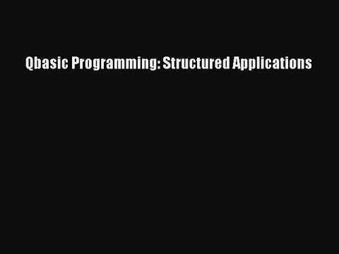 Read Qbasic Programming: Structured Applications Ebook Free