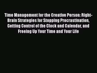 READbook Time Management for the Creative Person: Right-Brain Strategies for Stopping Procrastination