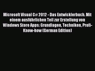 Download Microsoft Visual C# 2012 - Das Entwicklerbuch. Mit einem ausfÃ¼hrlichen Teil zur Erstellung