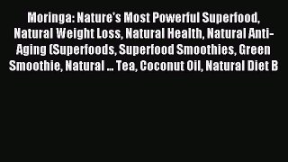 Read Moringa: Nature's Most Powerful Superfood Natural Weight Loss Natural Health Natural Anti-Aging
