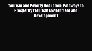 Read Book Tourism and Poverty Reduction: Pathways to Prosperity (Tourism Environment and Development)