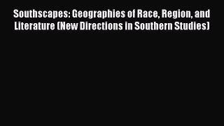 Read Book Southscapes: Geographies of Race Region and Literature (New Directions in Southern