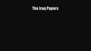 Read Book The Iraq Papers E-Book Free