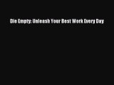 FREE DOWNLOAD Die Empty: Unleash Your Best Work Every Day DOWNLOAD ONLINE