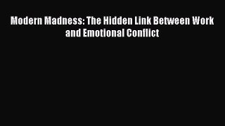 READ book  Modern Madness: The Hidden Link Between Work and Emotional Conflict#  Full E-Book