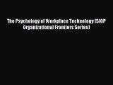 Free Full [PDF] Downlaod  The Psychology of Workplace Technology (SIOP Organizational Frontiers