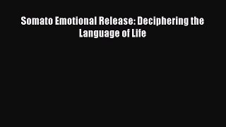 Read Somato Emotional Release: Deciphering the Language of Life Ebook Free