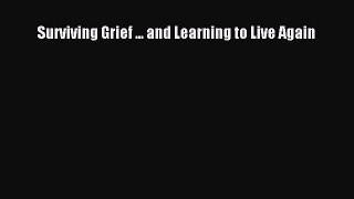 Download Surviving Grief ... and Learning to Live Again Ebook Free