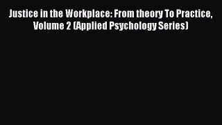 READ book  Justice in the Workplace: From theory To Practice Volume 2 (Applied Psychology