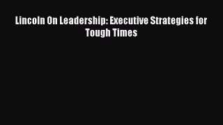 FREEPDF Lincoln On Leadership: Executive Strategies for Tough Times FREE BOOOK ONLINE