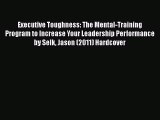 EBOOK ONLINE Executive Toughness: The Mental-Training Program to Increase Your Leadership Performance