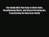 Read Book The Daddy Shift: How Stay-at-Home Dads Breadwinning Moms and Shared Parenting Are