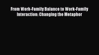 READbook From Work-Family Balance to Work-Family Interaction: Changing the Metaphor READ  ONLINE