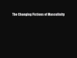 Read Book The Changing Fictions of Masculinity ebook textbooks