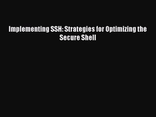 Read Implementing SSH: Strategies for Optimizing the Secure Shell Ebook Free