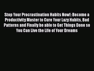 Télécharger la video: FREE DOWNLOAD Stop Your Procrastination Habits Now!: Become a Productivity Master to Cure