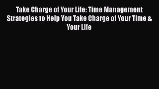 READbook Take Charge of Your Life: Time Management Strategies to Help You Take Charge of Your