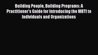 READ book  Building People Building Programs: A Practitioner's Guide for Introducing the MBTI