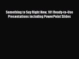 READ book  Something to Say Right Now 101 Ready-to-Use Presentations including PowerPoint