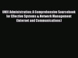 Read UNIX Administration: A Comprehensive Sourcebook for Effective Systems & Network Management