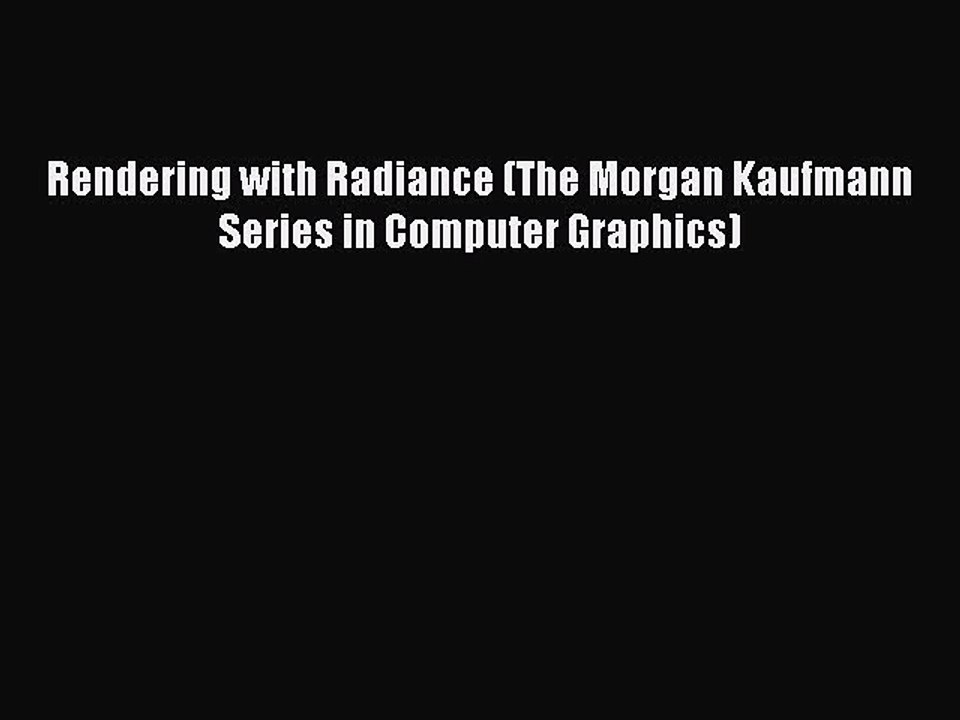 Read Rendering with Radiance (The Morgan Kaufmann Series in Computer Graphics) Ebook Free
